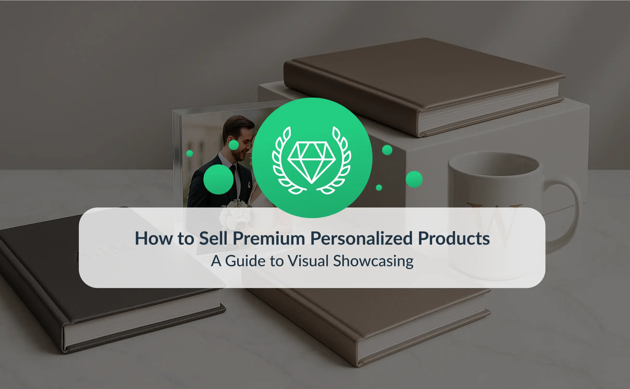 Elegant display of premium personalized photo products, including luxury photo books, an acrylic wedding print, and a monogrammed mug, with the text “How to Sell Premium Personalized Products – A Guide to Visual Showcasing.”