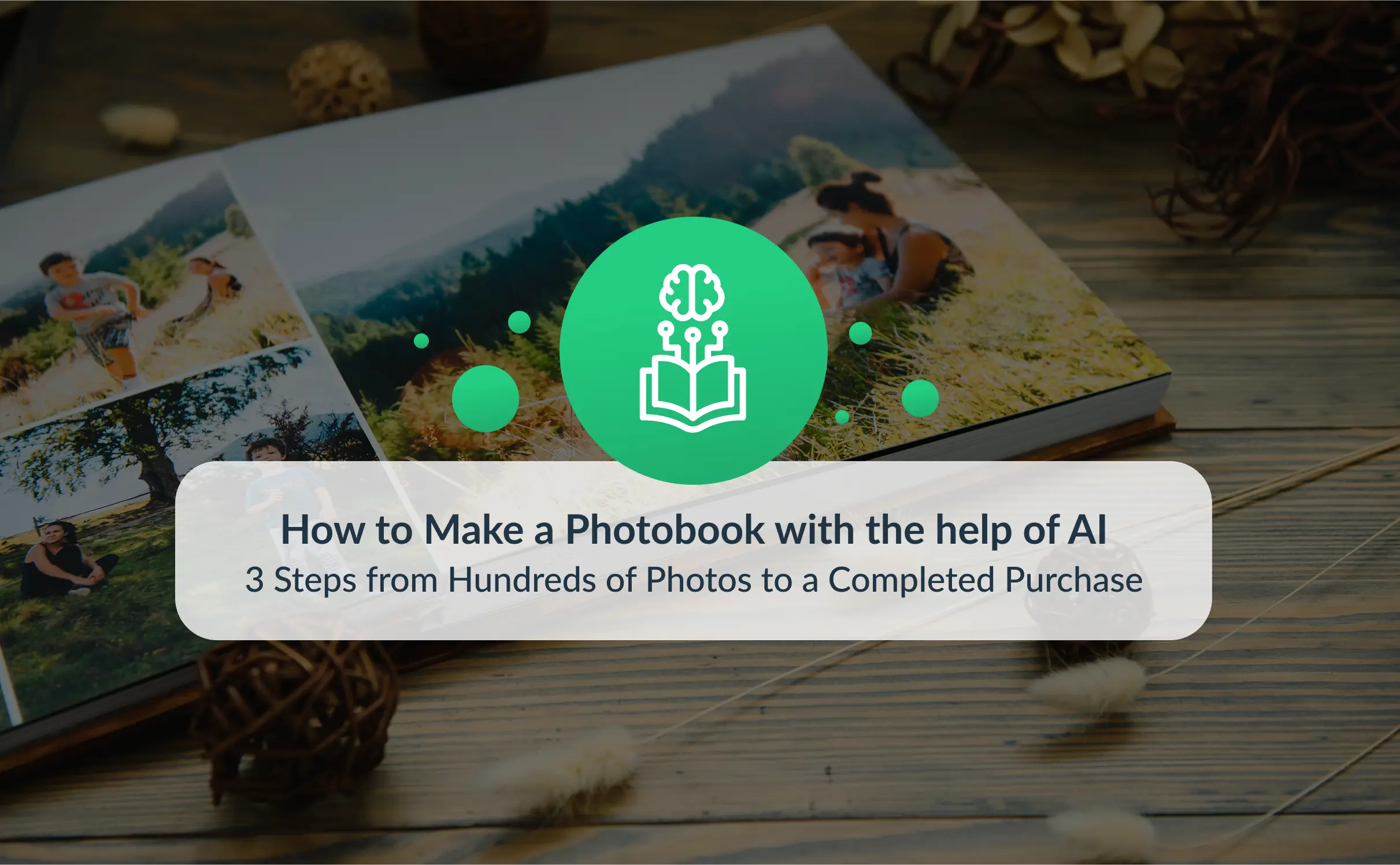 Open photobook lying on a wooden table with family photos inside, overlaid with a green AI and book icon and the text “How to Make a Photobook with the Help of AI – 3 Steps from Hundreds of Photos to a Completed Purchase.”