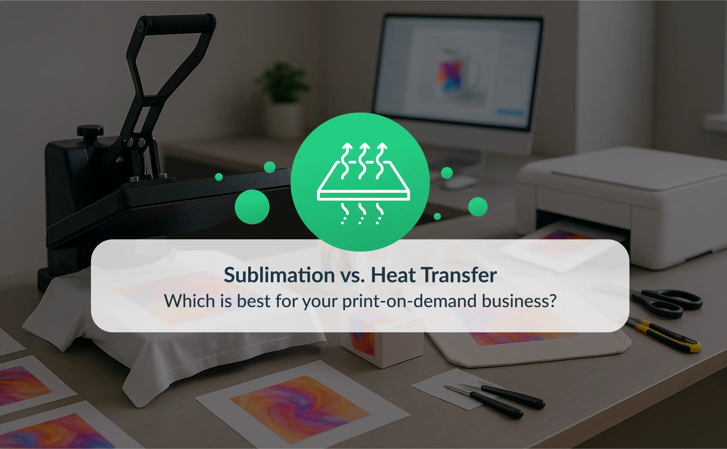Heat press machine in a modern print-on-demand studio transferring a colorful design onto a T-shirt, with a printer and personalized photo products in the background. Overlaid text reads "Sublimation vs. Heat Transfer – Which is best for your print-on-demand business?"