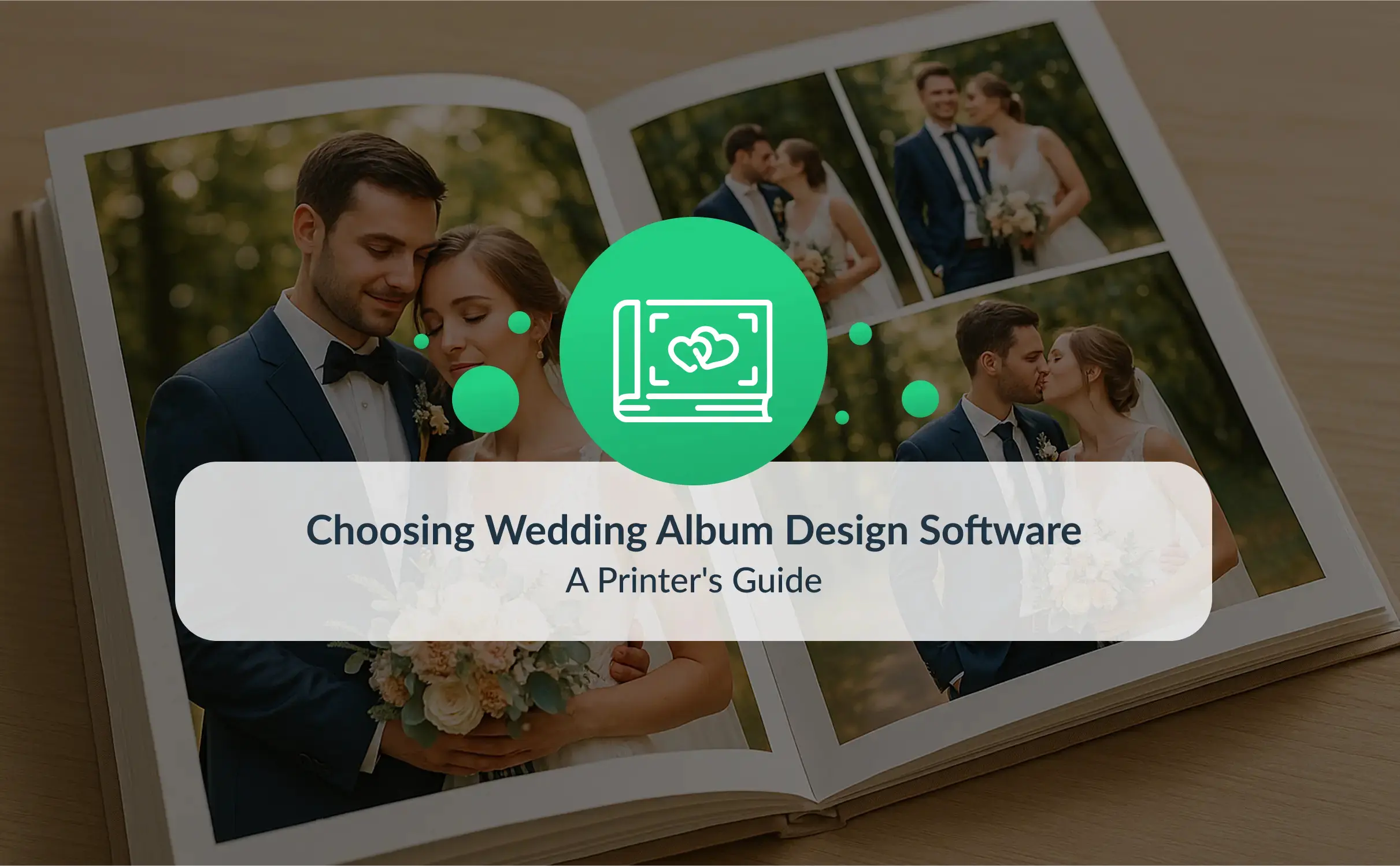 Cover image for the blog post “Choosing Wedding Album Design Software.” An elegant wedding photo album is open on a wooden surface, showing portraits of a bride and groom. A graphic overlay with green circles and the blog title is centered in the composition.